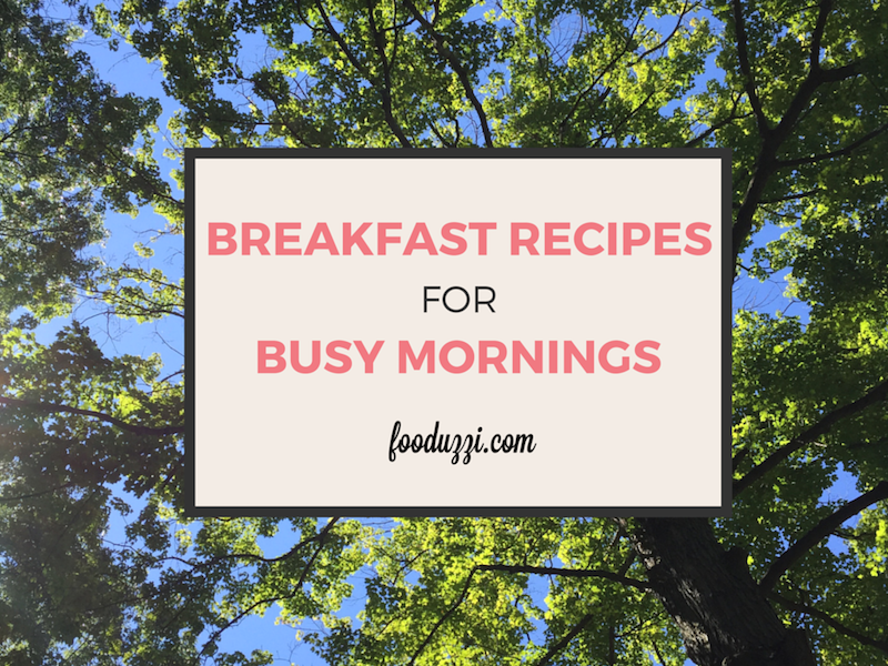 Breakfast Recipes for Busy Mornings || fooduzzi.com recipes